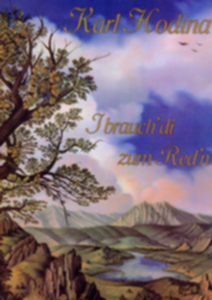Karl Hodina - I brauch' di zum Red'n - cliquer ici Karl Hodina - I brauch' di zum Red'n - cliquer ici