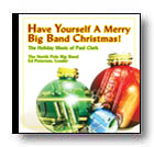 Have Yourself a Merry Big Band Christmas! The Holiday Music of Paul Clark - cliquer ici