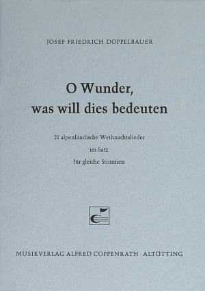 O Wunder, was will dies bedeuten (21 alpenländische Weihnachtslieder) - cliquer ici O Wunder, was will dies bedeuten (21 alpenländische Weihnachtslieder) - cliquer ici