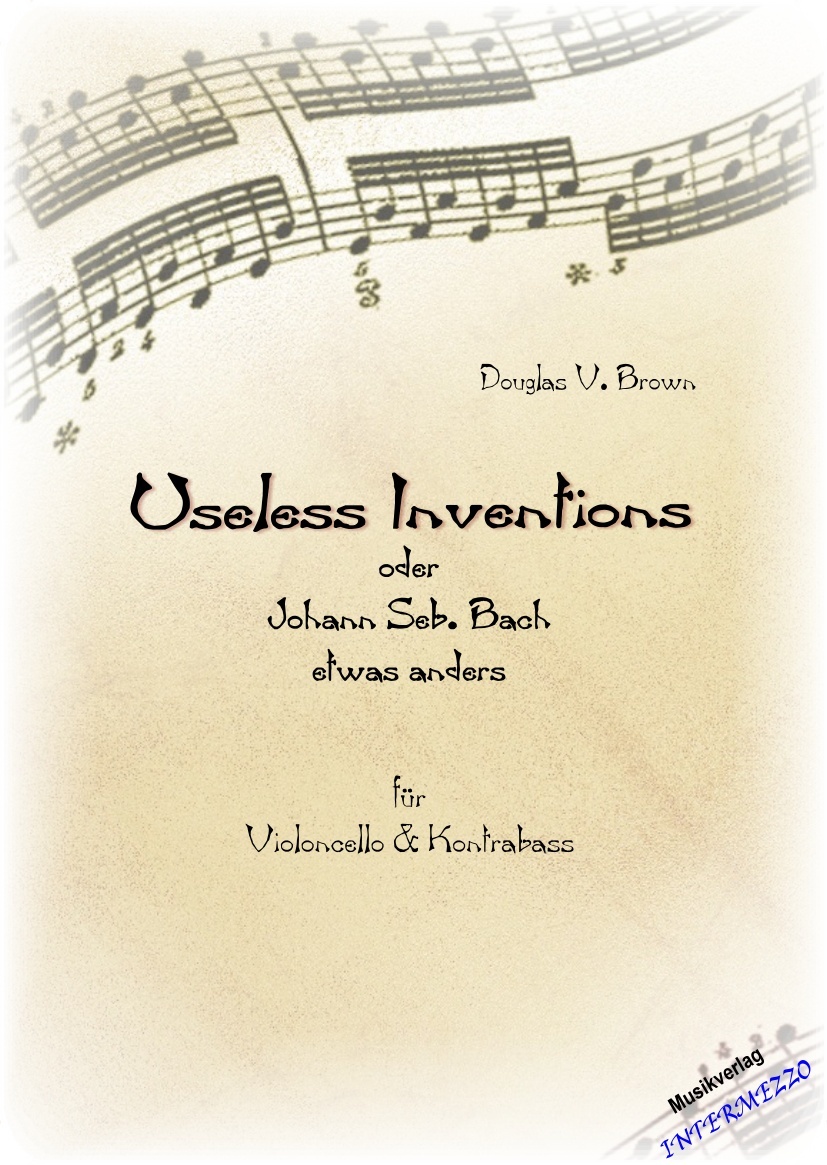 Useless Inventions oder Joh. Seb. Bach etwas anders - cliquer ici Useless Inventions oder Joh. Seb. Bach etwas anders - cliquer ici