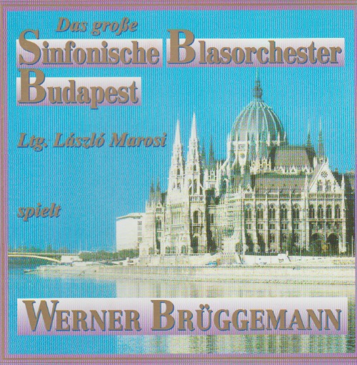 Grosse Sinfonische Blasorchester Budapest spielt Werner Brggemann, Das - cliquer ici