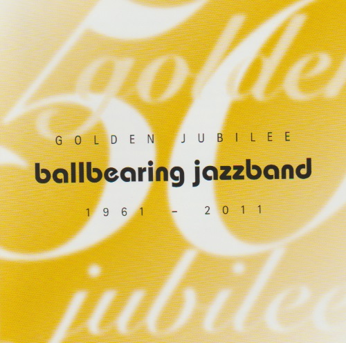 Golden Jubilee: Ballbearing Jazzband 1961-2011 - cliquer ici