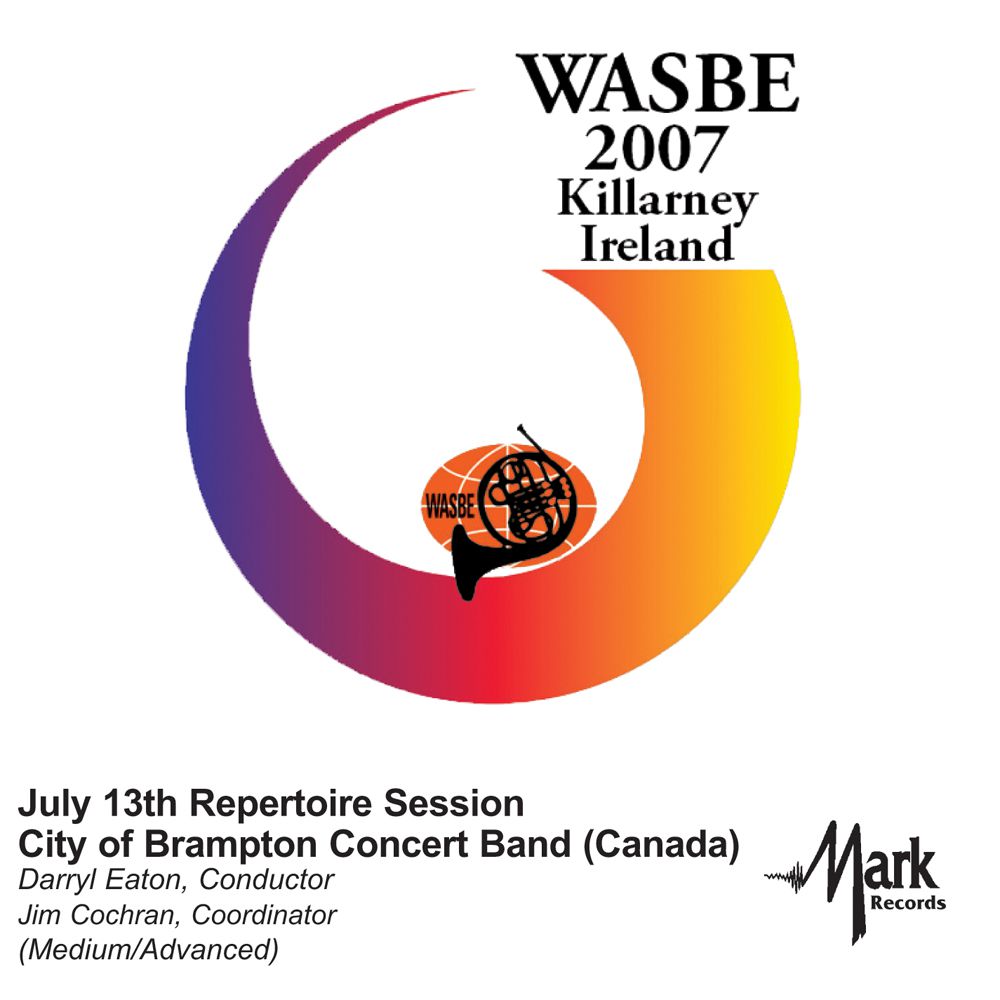 2007 WASBE Killarney, Ireland: July 13th Repertoire Session City of Brampton Concert Band - cliquer ici