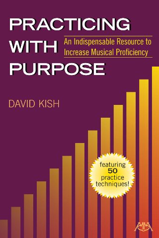 Practicing with Purpose (An Indispensable Resource to Increase Musical Proficiency) - cliquer ici
