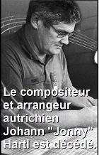 2019-07-29 Le compositeur et arrangeur autrichien Johann "Jonny" Hartl est décédé. - cliquer ici