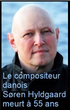 2018-05-10 Le compositeur danois Søren Hyldgaard meurt à 55 ans - cliquer ici