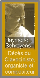 2021-08-30 Décès du claveciniste, organiste et compositeur Raymond Schroyens. - cliquer ici